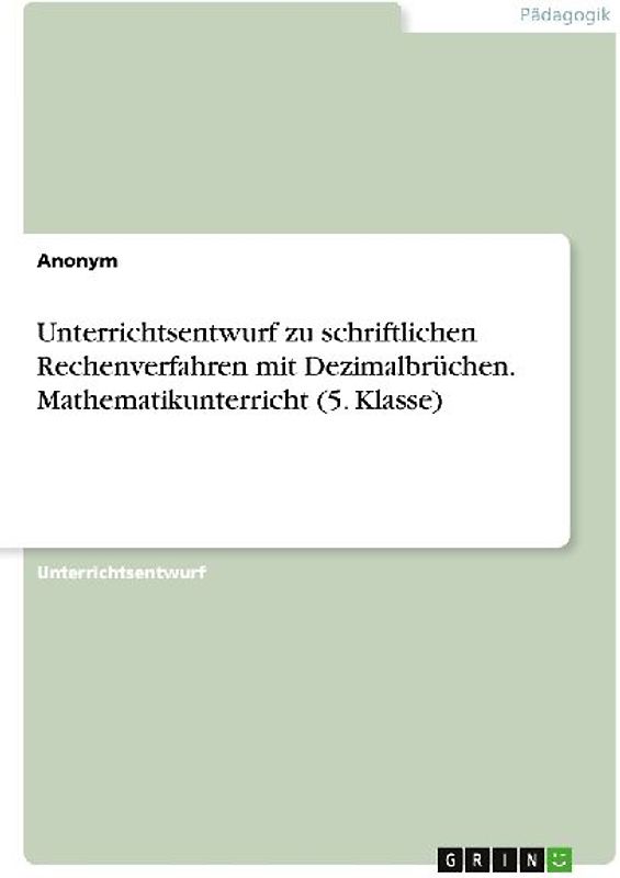 Unterrichtsentwurf zu schriftlichen Rechenverfahren mit Dezimalbrüchen. Mathematikunterricht (5. Klasse)