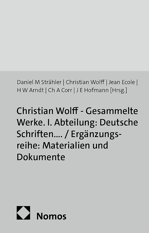 Christian Wolff - Gesammelte Werke. I. Abteilung: Deutsche Schriften.... / Ergänzungsreihe: Materialien und Dokumente