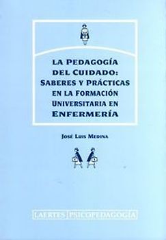 La pedagogía del cuidado : saberes y prácticas en la formación universitaria en enfermería