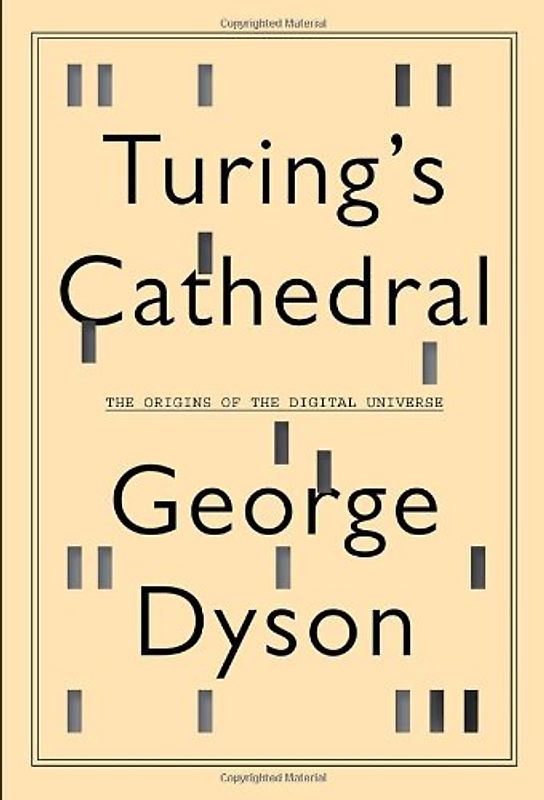 Turing's Cathedral: The Origins of the Digital Universe - George Dyson