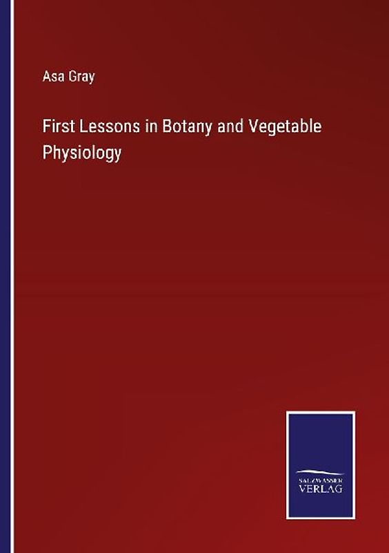 First Lessons in Botany and Vegetable Physiology