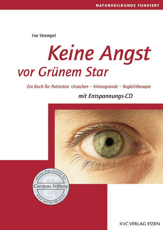 Keine Angst vor Grünem Star. Ein Buch für Patienten: Ursachen - Hintergründe - Begleittherapie