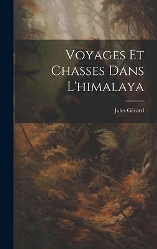 Voyages Et Chasses Dans L'himalaya