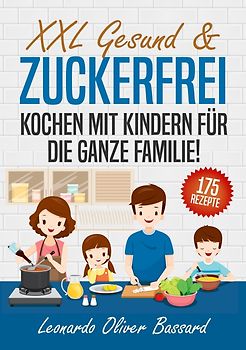 XXL Gesund & Zuckerfrei Kochen mit Kindern für die ganze Familie!