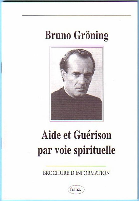 Hilfe und Heilung auf geistigem Wege. Bruno Gröning - Informationsschrift