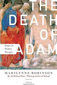 The Death of Adam: Essays on Modern Thought - Robinson, Marilynne