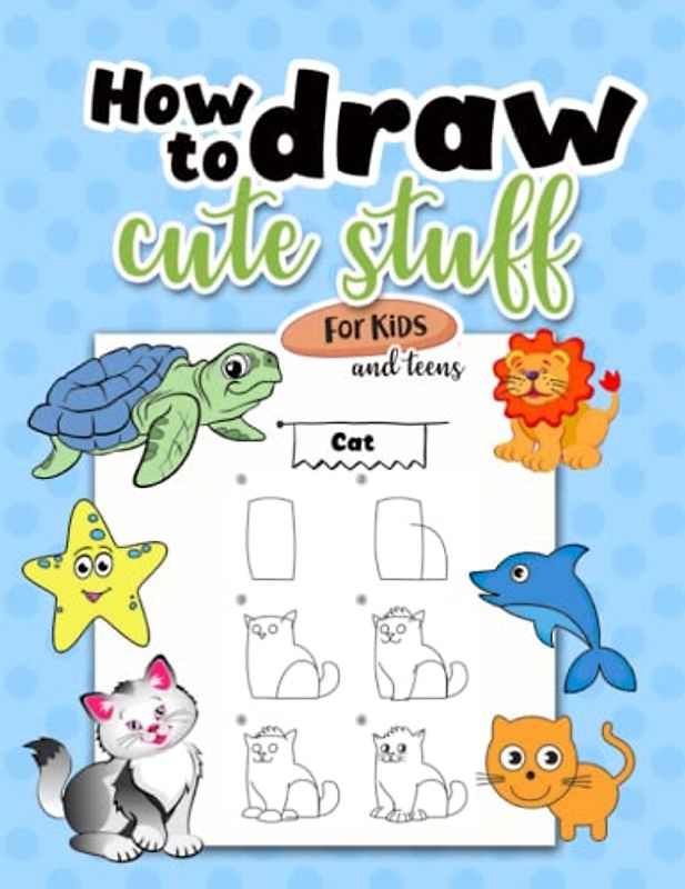 How to draw cute stuff for kids: How to draw anything like Animals, flowers, Vegetables and more with cute style, simple and Easy Step-by-Step Guide