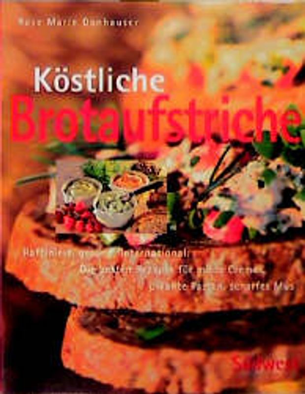Köstliche Brotaufstriche. Raffiniert, gesund, international