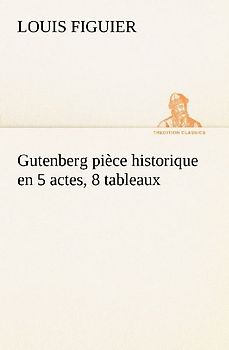 Gutenberg pièce historique en 5 actes, 8 tableaux