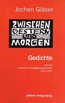 Zwischen Gestern und Morgen. Gedichte – aus der russischen Kriegsgefangenschaft 1944-1947