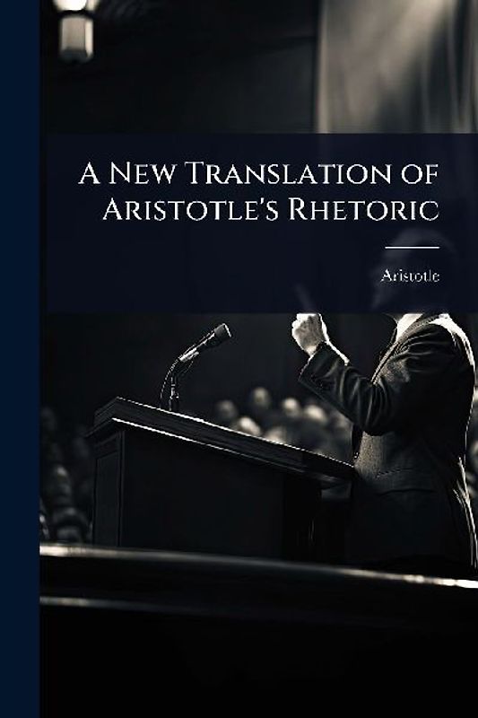 A New Translation of Aristotle's Rhetoric