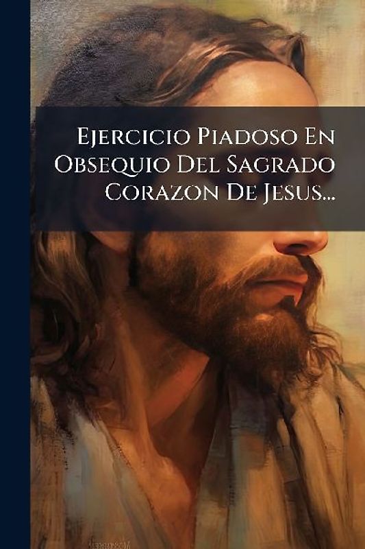 Ejercicio Piadoso En Obsequio Del Sagrado Corazon De Jesus...