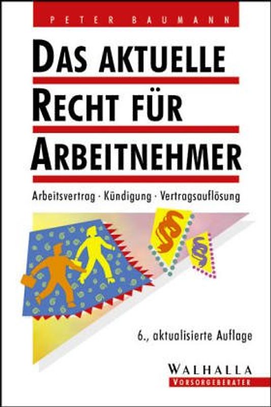Das aktuelle Recht für Arbeitnehmer. Arbeitsvertrag - Kündigung - Abfindung