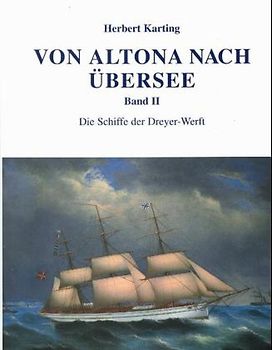 Von Altona nach Übersee. Die Schiffe der Dreyer-Werft