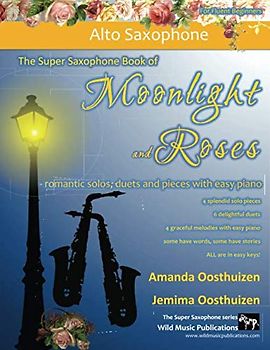 The Super Saxophone Book of Moonlight and Roses: romantic solos, duets, and pieces with easy piano. All pieces are in easy keys, and have been ... for fluent beginner alto saxophone players.