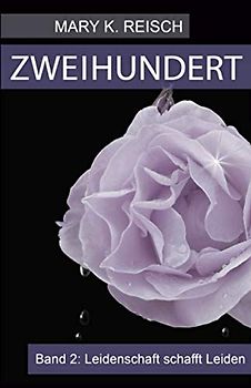 Zweihundert: Band 2: Leidenschaft schafft Leiden