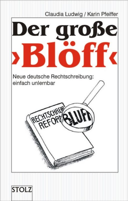 Der große "Blöff". Neue deutsche Rechtschreibung: einfach unlernbar