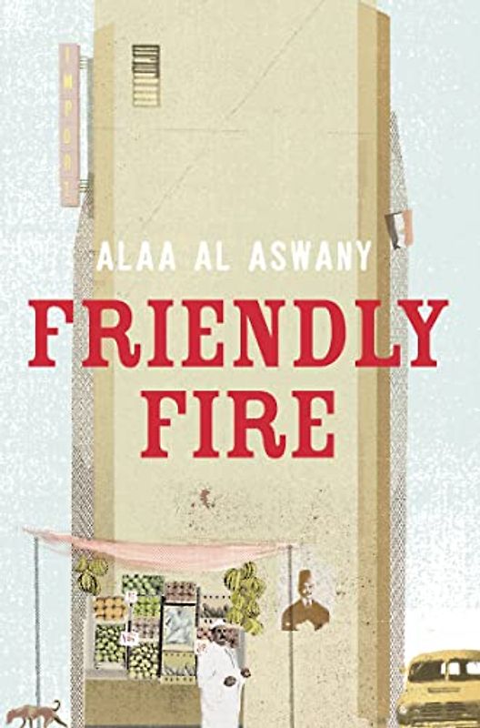 Friendly Fire - Al Aswany, Alaa