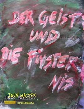 JOHN WASZEK DER GEIST UND DIE FINSTERNIS EIN BILDERBUCH