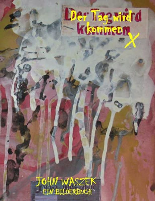 DER TAG WIRD KOMMEN JOHN WASZEK EIN BILDERBUCH