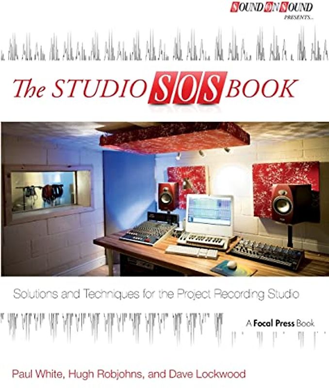 The Studio SOS Book: Solutions and Techniques for the Project Recording Studio (Sound on Sound Presents...)