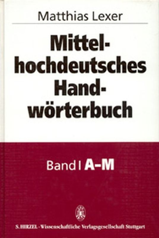 Mittelhochdeutsches Handwörterbuch. Zugleich Supplement und alphabetischer... / Mittelhochdeutsches Handwörterbuch. Zugleich Supplement und alphabetischer Index zum Mittelhochdeutschen Wörterbuch von Benecke/Müller/Zarncke. Mit einer neuen Einleitung sowie einer zusammengefaßten und wesentlich erweiterten Korrigendaliste von Kurt Gärtner - Matthias Lexer [Gebundene Ausgabe]