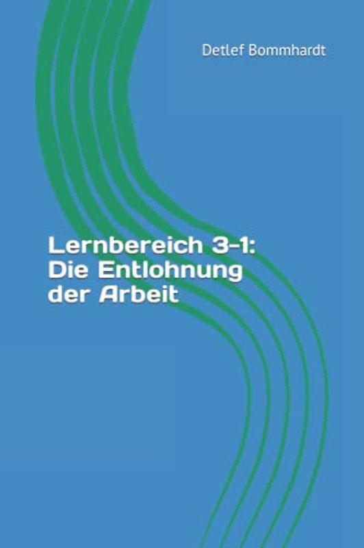 Lernbereich 3-1: Die Entlohnung der Arbeit
