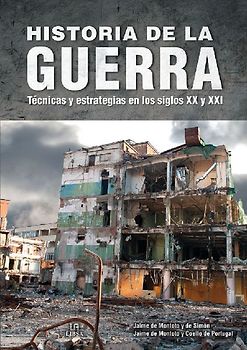 Historia de la guerra : técnicas y estrategias en los siglos XX y XXI