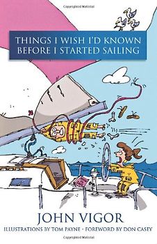 Things I Wish I'd Known Before I Started Sailing - Vigor, John
