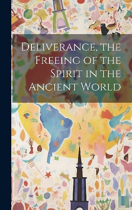 Deliverance, the Freeing of the Spirit in the Ancient World