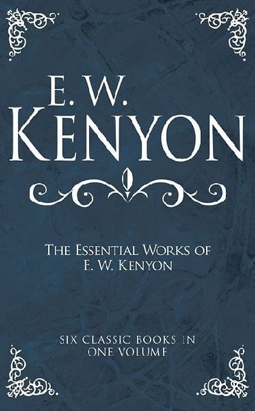 The Essential Works of E. W. Kenyon
