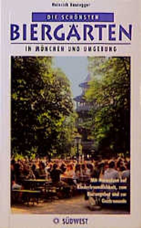 Die schönsten Biergärten in München und Umgebung. Mit Hinweisen auf Kinderfreundlichkeit, zum Bierangebot und zur Gastronomie