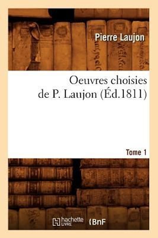 Oeuvres Choisies de P. Laujon. Tome 1 (Éd.1811)