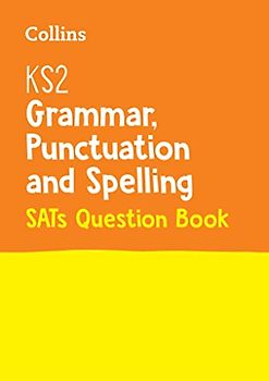 KS2 Grammar, Punctuation and Spelling SATs Practice Question Book