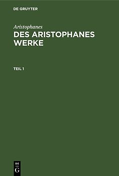 Des Aristophanes Werke. Teil 1