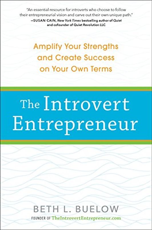 The Introvert Entrepreneur: Amplify Your Strengths and Create Success on Your Own Terms
