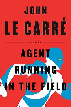Agent Running in the Field - John le Carré [Hardcover]
