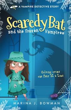 Scaredy Bat and the Frozen Vampires (Scaredy Bat: A Vampire Detective Series, Band 1)