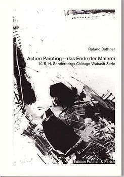 Action Painting - das Ende der Malerei