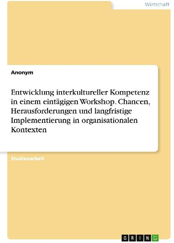 Entwicklung interkultureller Kompetenz in einem eintägigen Workshop. Chancen, Herausforderungen und langfristige Implementierung in organisationalen Kontexten