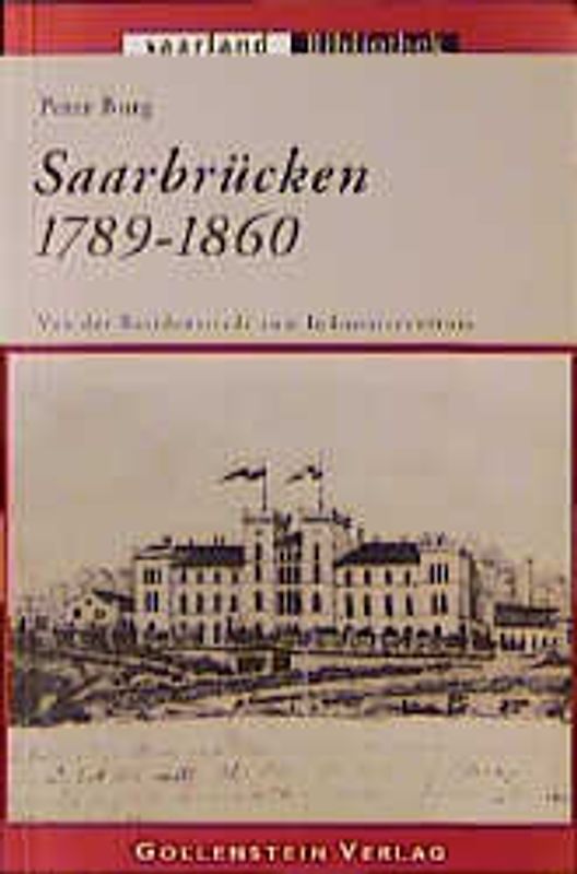 Saarbrücken - Von der Residenzstadt zum Industriezentrum (1789-1860)