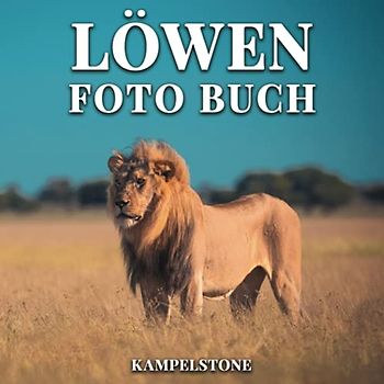 Löwen Foto Buch: 100 wunderschöne Bilder dieser magischen Big Cats in the Wild - Perfektes Geschenk oder Couchtischdekor