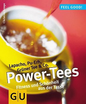Power-Tees. Lapacho, Pu-Erh, Grüner Tee & Co. Fitness und Schönheit aus der Tasse.