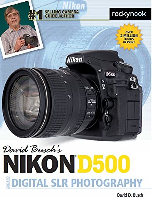 David Busch's Nikon D500 Guide to Digital SLR Photography