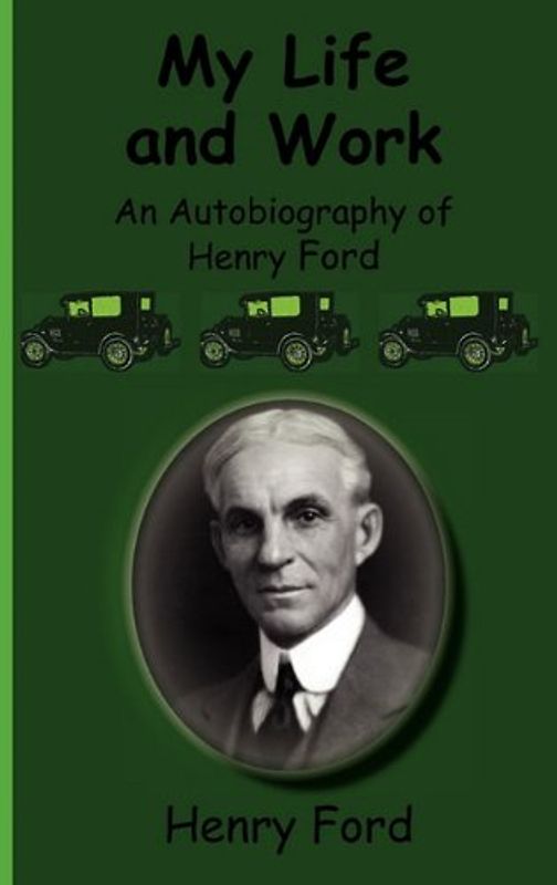 My Life and Work-An Autobiography of Henry Ford - Ford, Henry, Jr.