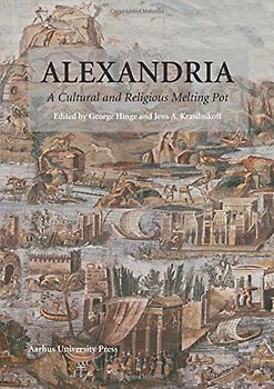 Alexandria: A Cultural & Religious Melting Pot: A Cultural and Religious Melting Pot (Aarhus Studies in Mediterranean Antiquity, Band 9)