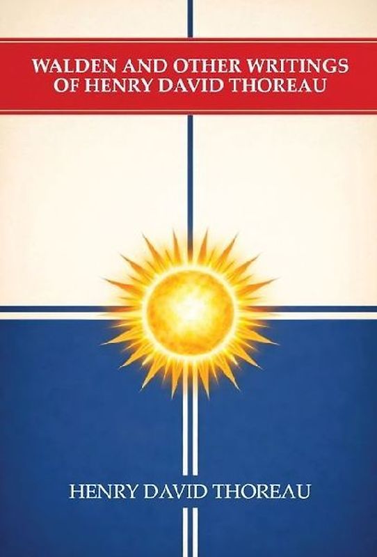 Walden and Other Writings of Henry David Thoreau
