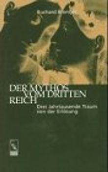 Der Mythos vom Dritten Reich. Drei Jahrtausende Traum von der Erloesung