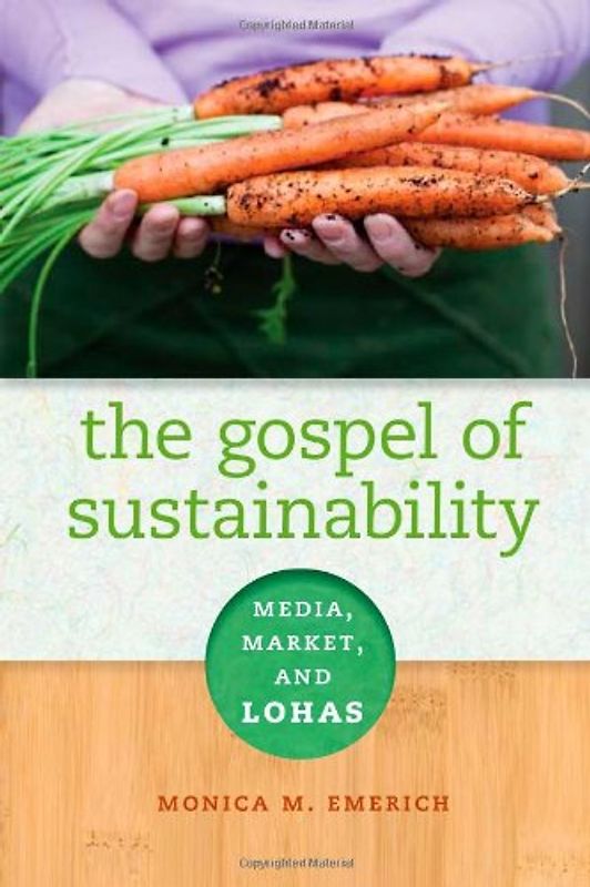 The Gospel of Sustainability: Media, Market and LOHAS - Monica M. Emerich