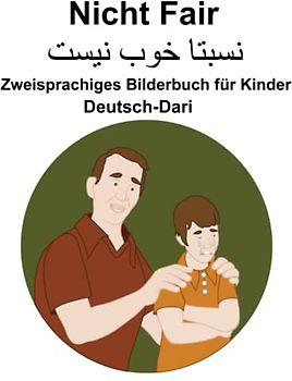 Deutsch-Dari Nicht Fair / نسبتا خوب نیست Zweisprachiges Bilderbuch für Kinder